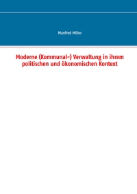 Moderne (Kommunal-) Verwaltung in ihrem politischen und ökonomischen Kontext