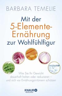 Mit der 5-Elemente-Ernährung zur Wohlfühlfigur