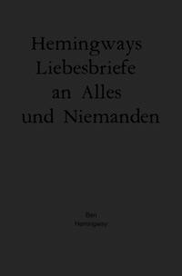 Hemingways Liebesbriefe an Alles und Niemanden