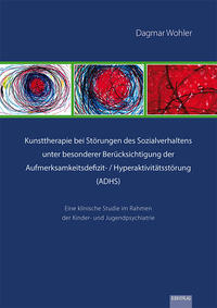 Kunsttherapie bei Störungen des Sozialverhaltens unter besonderer Berücksichtigung der Aufmerksamkeitsdefizit- / Hyperaktivitätsstörung (ADHS)