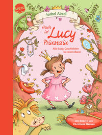 Heute ist Lucy Prinzessin. Alle Lucy-Geschichten in einem Band