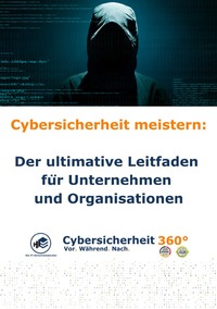 Cybersicherheit meistern: Der ultimative Leitfaden für Unternehmen und Organisationen