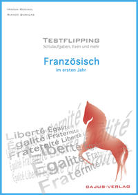 Testflipping. Französisch im ersten Jahr. Das Schulaufgabenbuch. Schulaufgaben, Exen & mehr