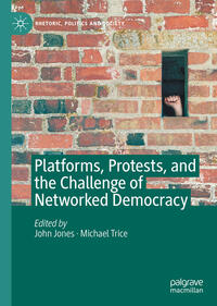 Platforms, Protests, and the Challenge of Networked Democracy