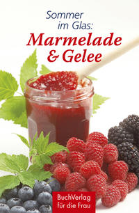 Sommer im Glas: Marmelade & Gelee