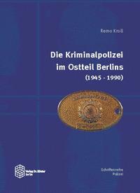 Die Kriminalpolizei im Ostteil Berlins (1945-1990)