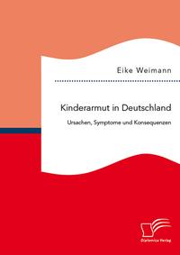 Kinderarmut in Deutschland: Ursachen, Symptome und Konsequenzen