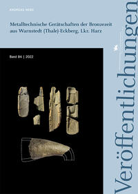 Metalltechnische Gerätschaften der Bronzezeit aus Warnstedt (Thale)-Eckberg, Lkr. Harz (Veröffentlichungen des Landesamtes für Denkmalpflege und Archäologie Sachsen-Anhalt 84)