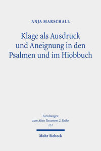 Klage als Ausdruck und Aneignung in den Psalmen und im Hiobbuch