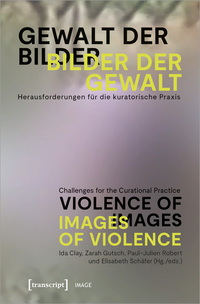 Gewalt der Bilder – Bilder der Gewalt / Violence of Images – Images of Violence