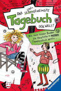 Das ungeheimste Tagebuch der Welt!, Band 4 - Wie mein blöder Bruder die Hauptrolle in meinem Theaterstück spielte ...