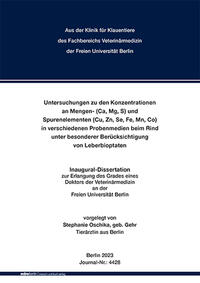 Untersuchungen zu den Konzentrationen an Mengen- (Ca, Mg, S) und Spurenelementen (Cu, Zn, Se, Fe, Mn, Co) in verschiedenen Probenmedien beim Rind unter besonderer Berücksichtigung von Leberbioptaten