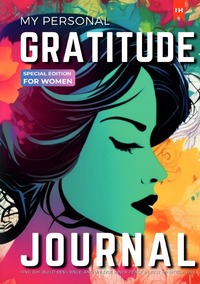 MY PERSONAL GRATITUDE JOURNAL: Special Edition for Women: A unique edition for mindful women who are on a personal grown journey