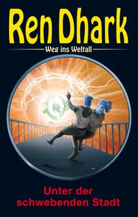 Ren Dhark – Weg ins Weltall 123: Unter der schwebenden Stadt