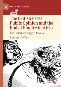 The British Press, Public Opinion and the End of Empire in Africa