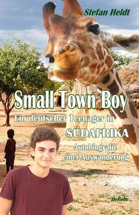 Small Town Boy - Ein deutscher Teenager in Südafrika - Autobiografie einer Auswanderung