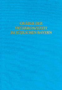 Die Gräber der Frühbronzezeit im südlichen Bayern