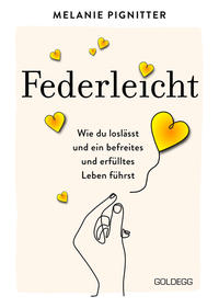 Federleicht: Wie du loslässt und ein befreites und erfülltes Leben führst. Inneres Aufräumen für mehr Selbstakzeptanz und Selbstliebe I Die besten Be-free-Tools und Übungen der Mentaltrainerin