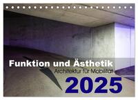 Funktion und Ästhetik - Architektur für Mobilität (Tischkalender 2025 DIN A5 quer), CALVENDO Monatskalender