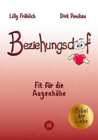 Beziehungsdoof - Dein Schlüssel zu erfüllten Beziehungen: Ein umfassender Ratgeber zu Liebessprachen, Beziehungsmodellen und den Geheimnissen der romantischen Bindung