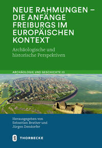 Neue Rahmungen – die Anfänge Freiburgs im europäischen Kontext