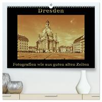 Dresden - Fotografien wie aus guten alten Zeiten (hochwertiger Premium Wandkalender 2025 DIN A2 quer), Kunstdruck in Hochglanz