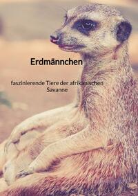 Erdmännchen - faszinierende Tiere der afrikanischen Savanne