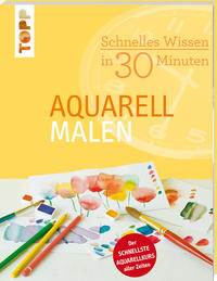 Schnelles Wissen in 30 Minuten - Aquarell malen