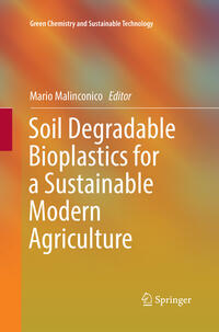 Soil Degradable Bioplastics for a Sustainable Modern Agriculture