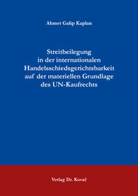 Streitbeilegung in der internationalen Handelsschiedsgerichtsbarkeit auf der materiellen Grundlage des UN-Kaufrechts