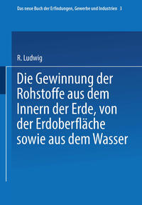 Die Gewinnung der Rohstoffe aus dem Innern der Erde, von der Erdoberfläche sowie aus dem Wasser