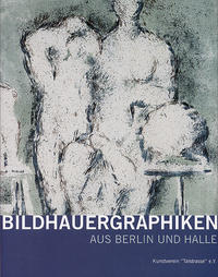 Bildhauergraphiken aus Berlin und Halle