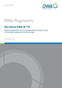 Merkblatt DWA-M 119 Risikomanagement in der kommunalen Überflutungsvorsorge für Entwässerungssysteme bei Starkregen