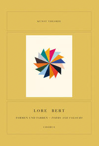 Lore Bert. Formen & Farben [– Forms and Colours] 2019 + 2020