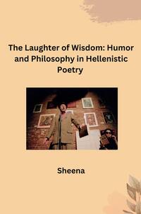 The Laughter of Wisdom: Humor and Philosophy in Hellenistic Poetry