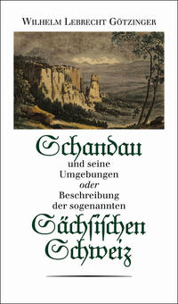 Schandau und seine Umgebungen oder Beschreibung der sogenannten Sächsischen Schweiz