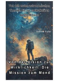 Von der Vision zur Wirklichkeit: Die Mission zum Mond