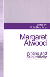 Margaret Atwood: Writing and Subjectivity