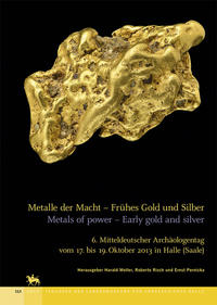 Metalle der Macht - Frühes Gold und Silber / Metals of power - Early gold and silver (Tagungen des Landesmuseums für Vorgeschichte Halle 11)