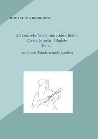 25 Deutsche Volks - und Kinderlieder für Sopran - Ukulele Band 1