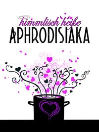 himmlisch heiße Aphrodisiaka