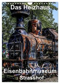 Das Heizhaus: Eisenbahnmuseum Strasshof (Wandkalender 2025 DIN A4 hoch), CALVENDO Monatskalender