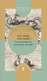 Oro y plomo en las Indias : los tornaviajes de la escritura virreinal