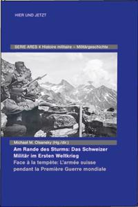 Am Rande des Sturms: Das Schweizer Militär im Ersten Weltkrieg / En marche de la tempête : les forces armées suisse pendant la Première Guerre mondiale