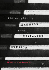 Philosophizing Madness from Nietzsche to Derrida