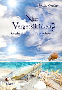 Nur Vergesslichkeit? - Gedanken und Gedichte