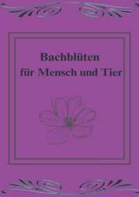 Bachblüten für Mensch und Tier