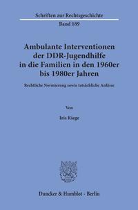 Ambulante Interventionen der DDR-Jugendhilfe in die Familien in den 1960er bis 1980er Jahren.