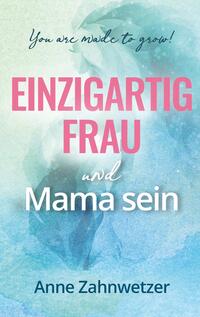 Einzigartig Frau und Mama sein