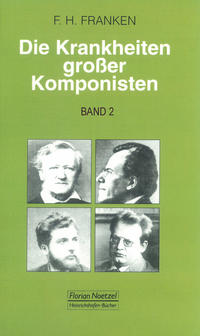 Die Krankheiten grosser Komponisten / Wolfgang Amadeus Mozart, Carl Maria von Weber, Gioacchino Rossini, Franz Schubert, Gaetano Donizetti, Johannes Brahms